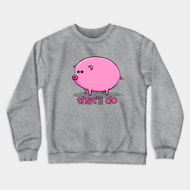 That'll Do Pig Crewneck Sweatshirt by y30artist